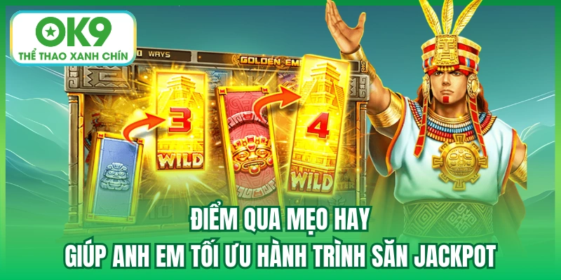 Điểm qua mẹo hay giúp anh em tối ưu hành trình săn Jackpot